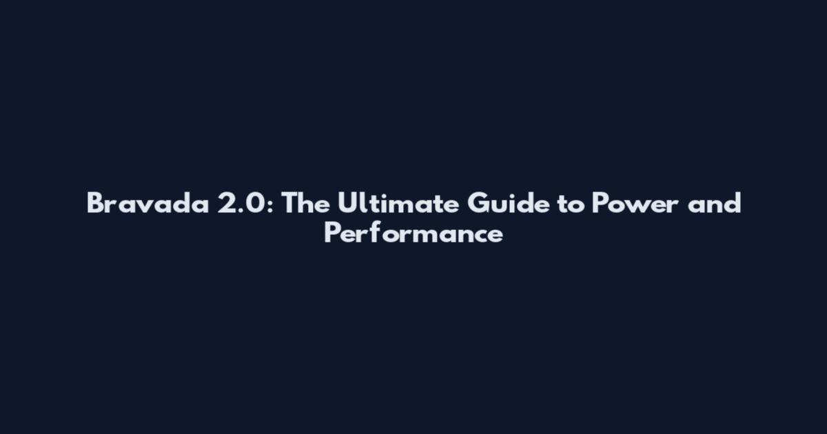 Bravada 2.0: The Ultimate Guide to Power and Performance