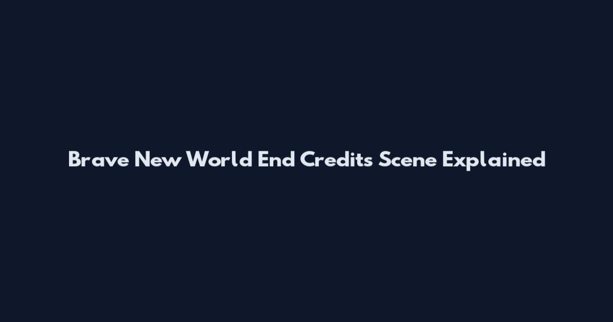 Brave New World End Credits Scene Explained