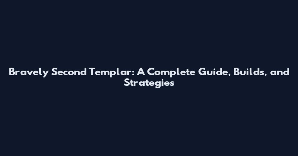 Bravely Second Templar: A Complete Guide, Builds, and Strategies