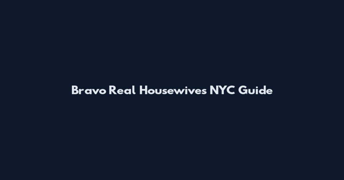 Bravo Real Housewives NYC Guide