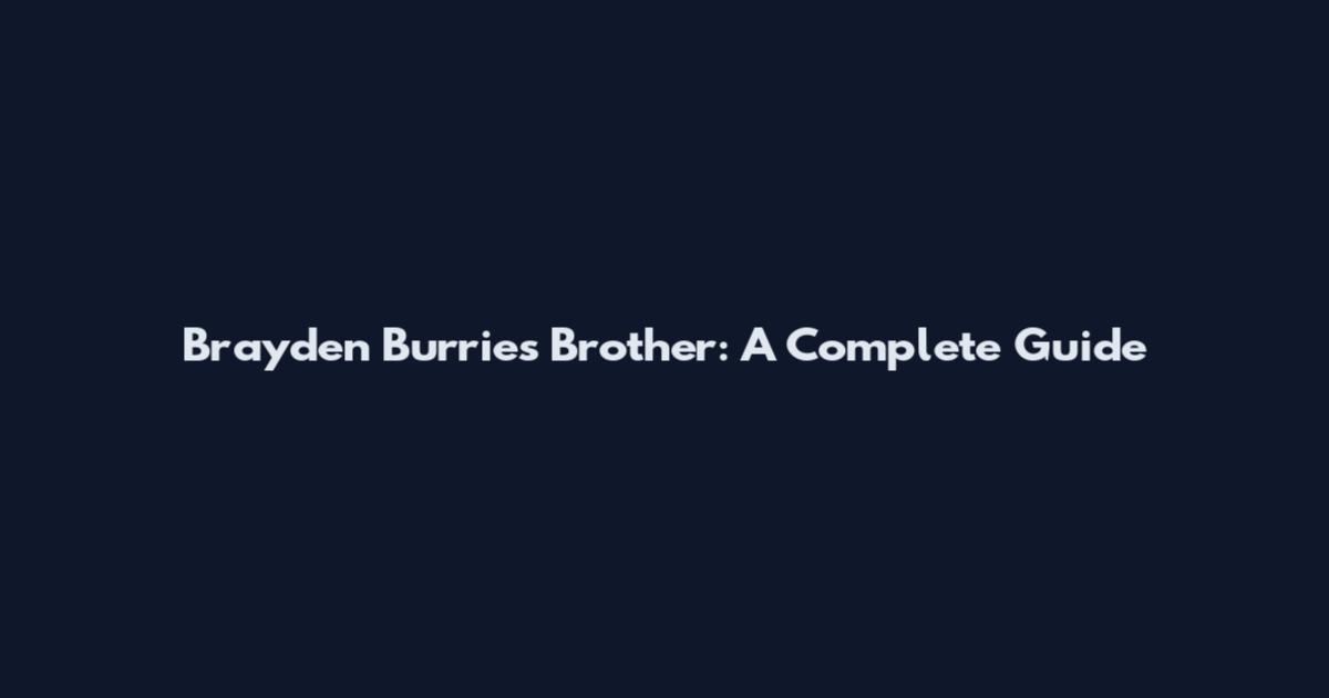 Brayden Burries Brother: A Complete Guide