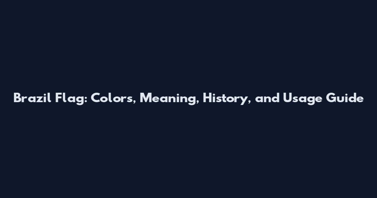 Brazil Flag: Colors, Meaning, History, and Usage Guide