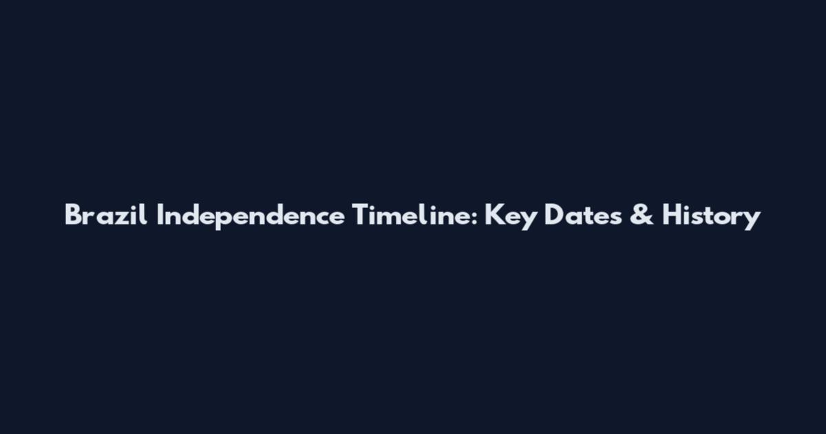 Brazil Independence Timeline: Key Dates & History