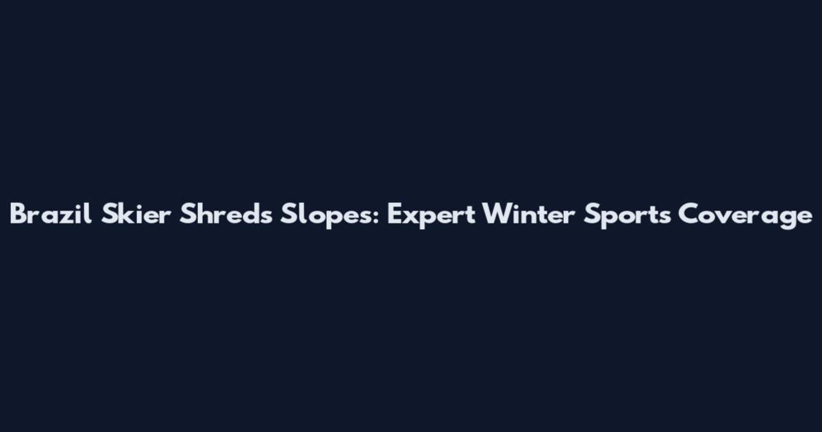 Brazil Skier Shreds Slopes: Expert Winter Sports Coverage