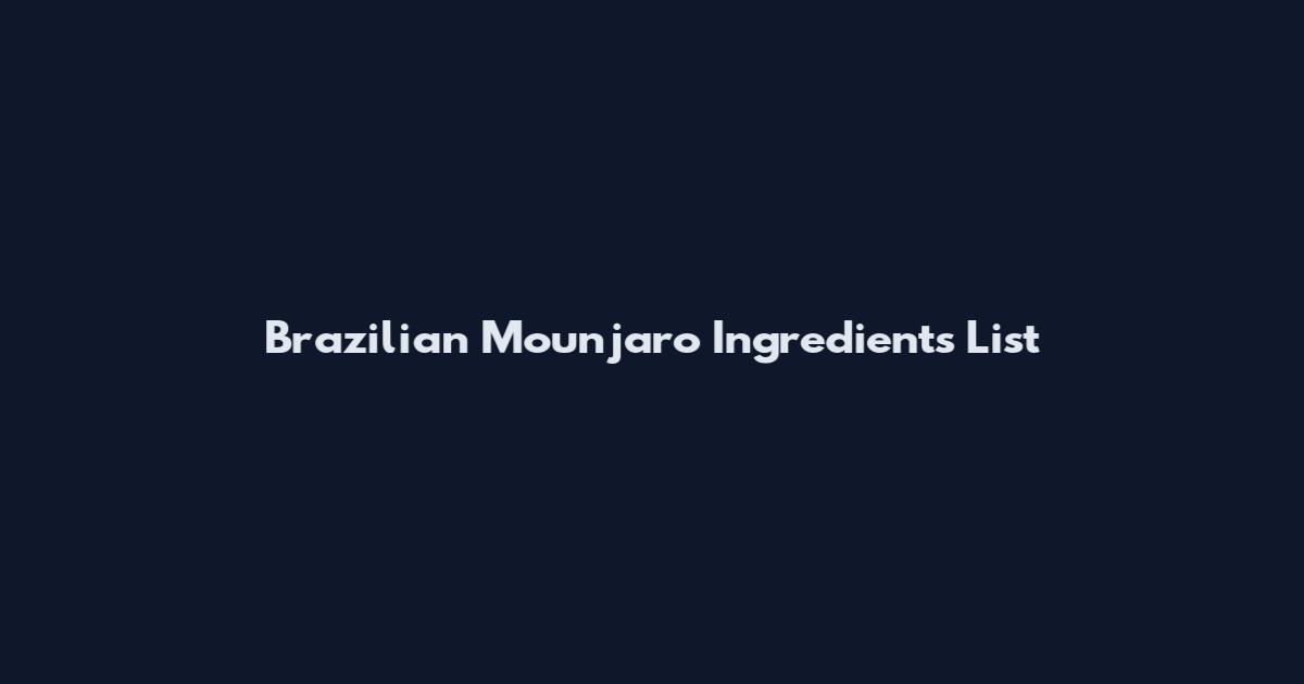 Brazilian Mounjaro Ingredients List
