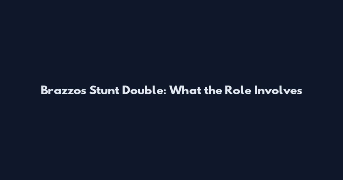 Brazzos Stunt Double: What the Role Involves