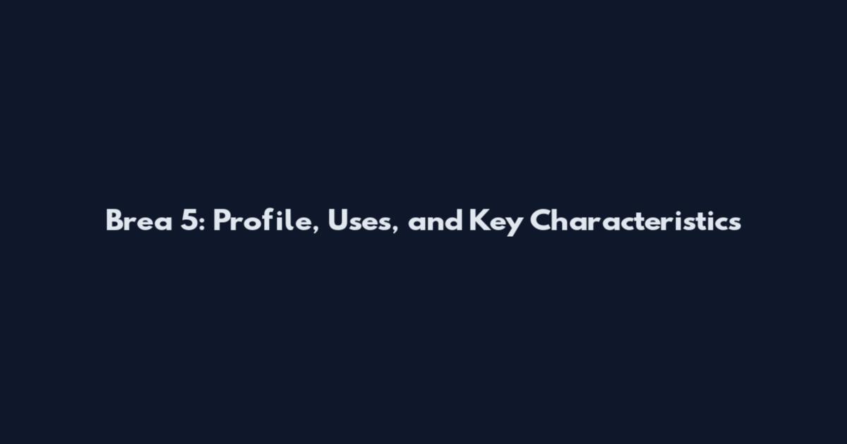 Brea 5: Profile, Uses, and Key Characteristics