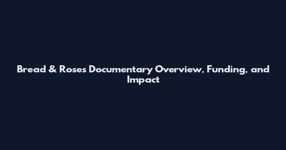 Bread & Roses Documentary Overview, Funding, and Impact