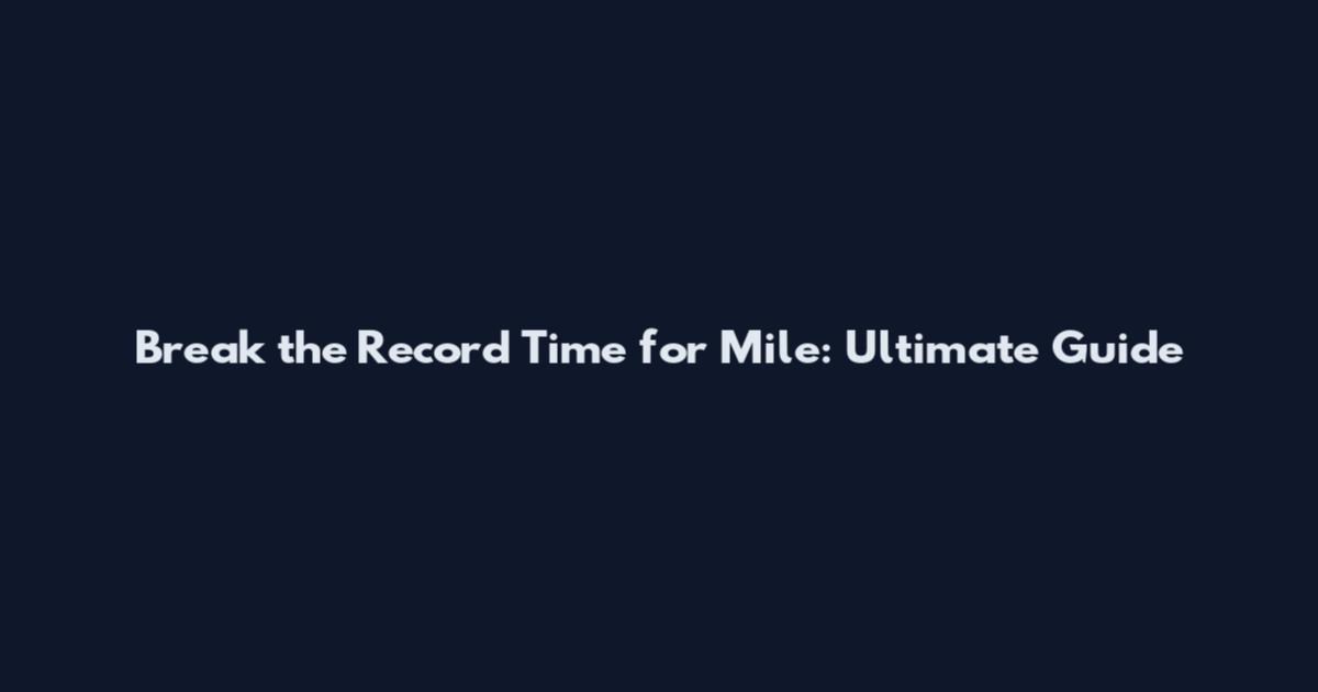 Break the Record Time for Mile: Ultimate Guide