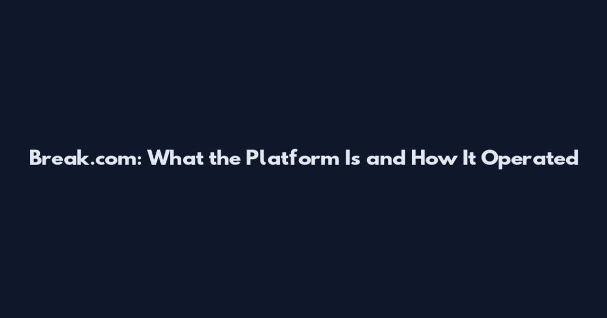 Break.com: What the Platform Is and How It Operated