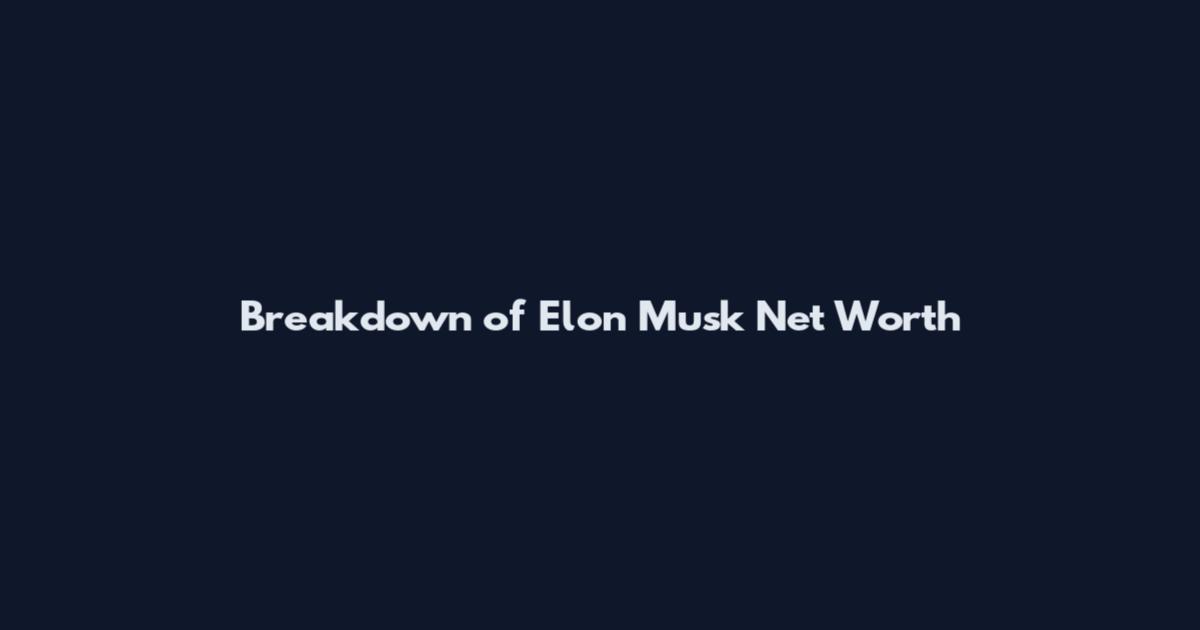 Breakdown of Elon Musk Net Worth