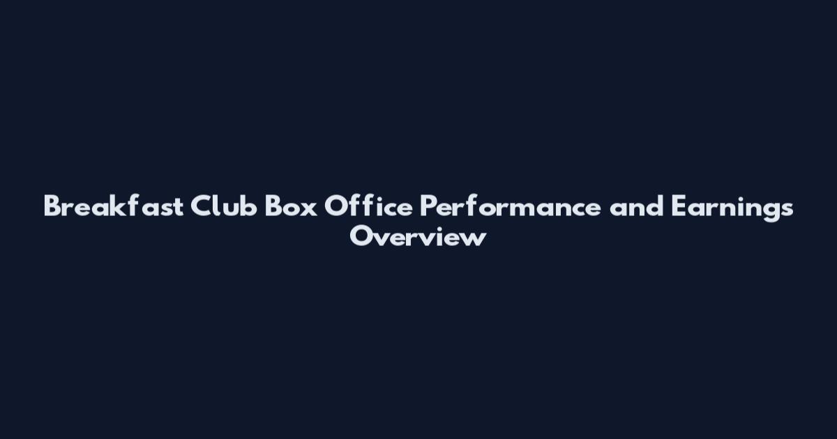 Breakfast Club Box Office Performance and Earnings Overview