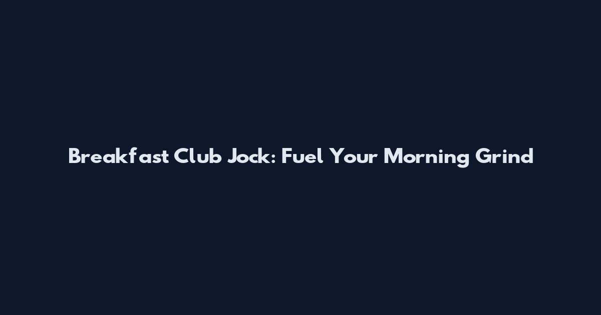 Breakfast Club Jock: Fuel Your Morning Grind