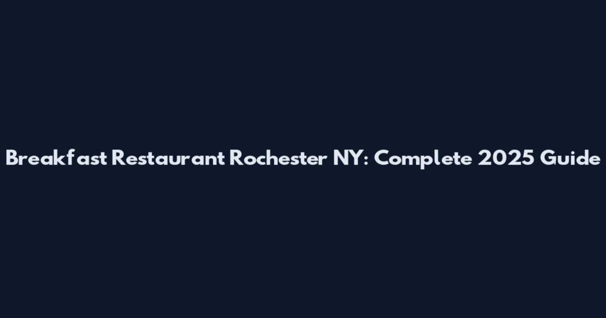 Breakfast Restaurant Rochester NY: Complete 2025 Guide
