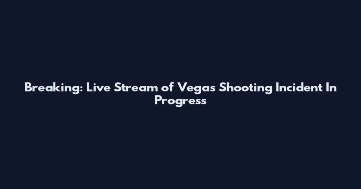 Breaking: Live Stream of Vegas Shooting Incident In Progress