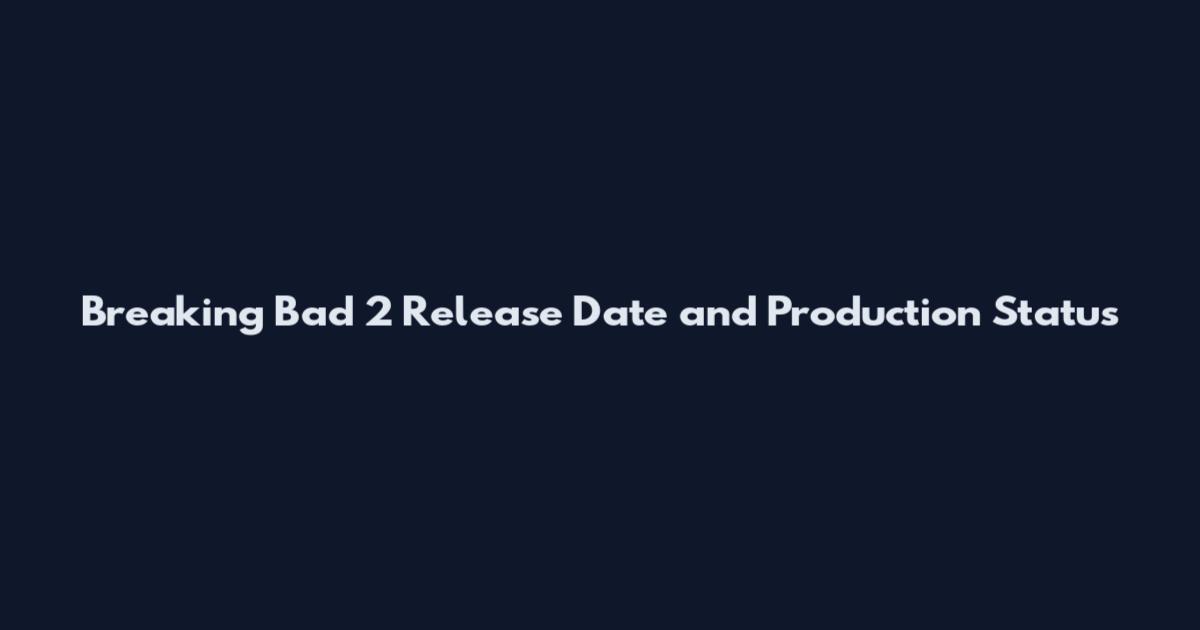 Breaking Bad 2 Release Date and Production Status