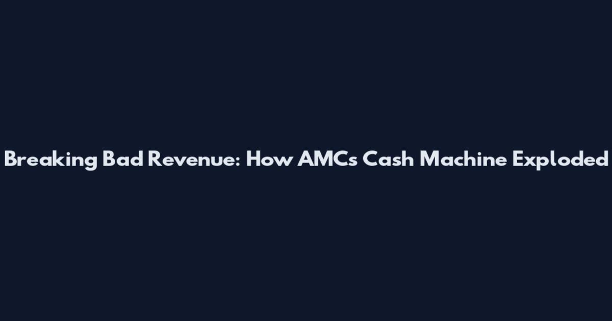 Breaking Bad Revenue: How AMC's Cash Machine Exploded
