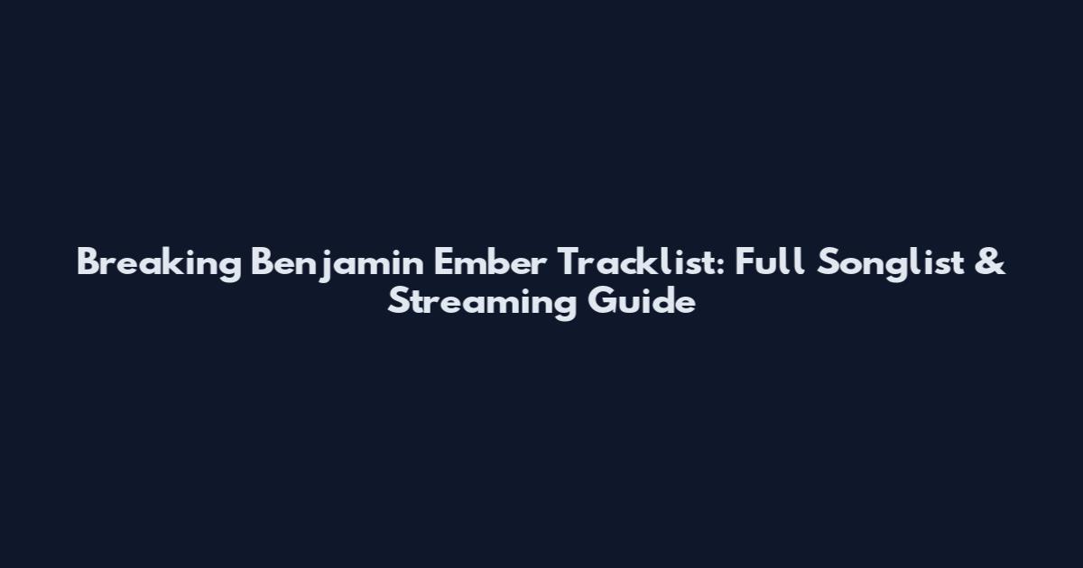 Breaking Benjamin Ember Tracklist: Full Songlist & Streaming Guide