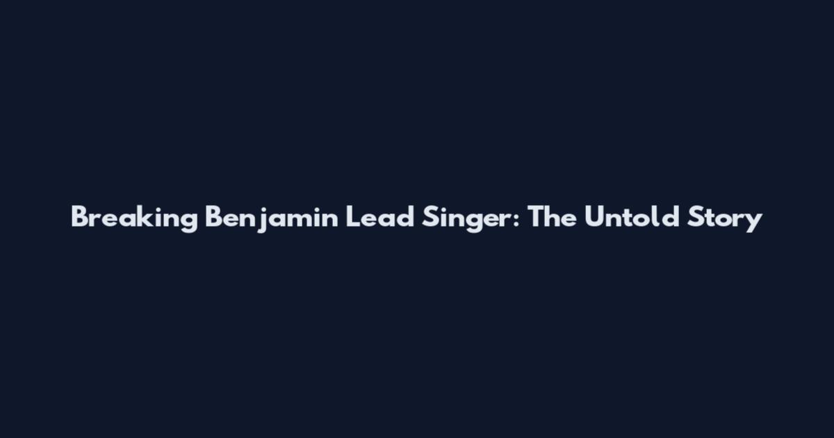 Breaking Benjamin Lead Singer: The Untold Story