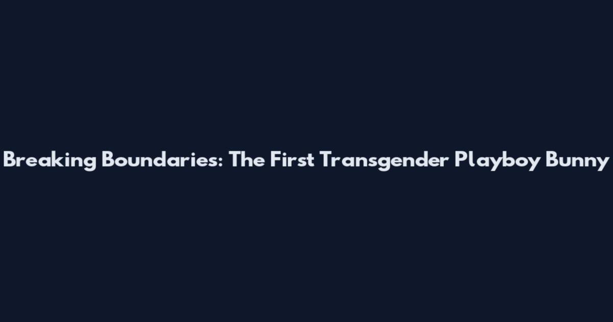 Breaking Boundaries: The First Transgender Playboy Bunny