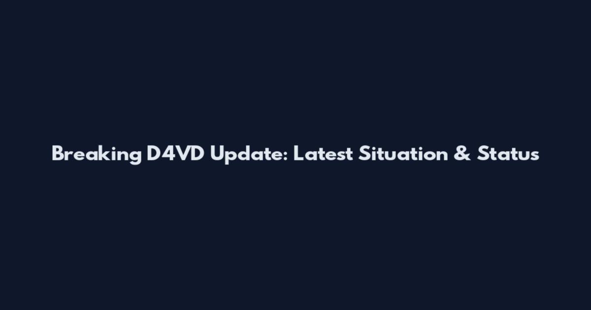 Breaking D4VD Update: Latest Situation & Status