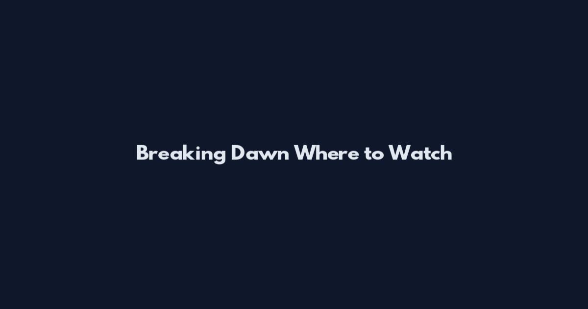 Breaking Dawn Where to Watch