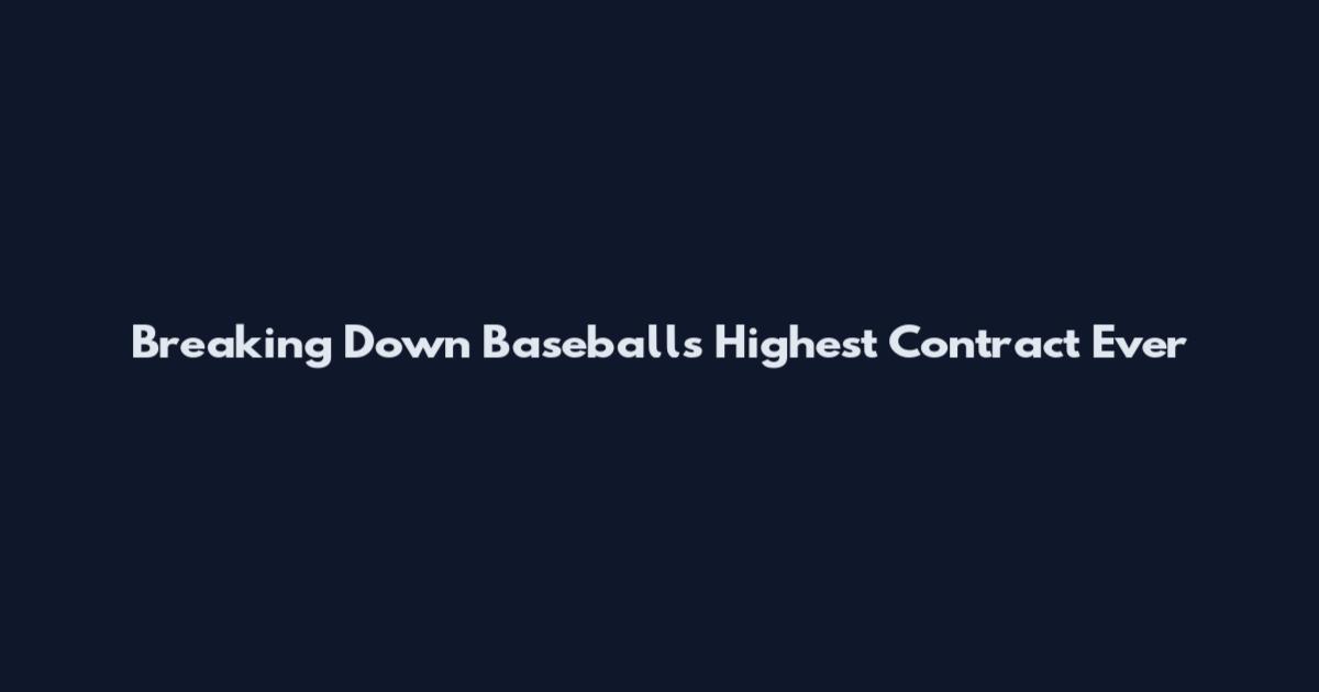Breaking Down Baseball's Highest Contract Ever