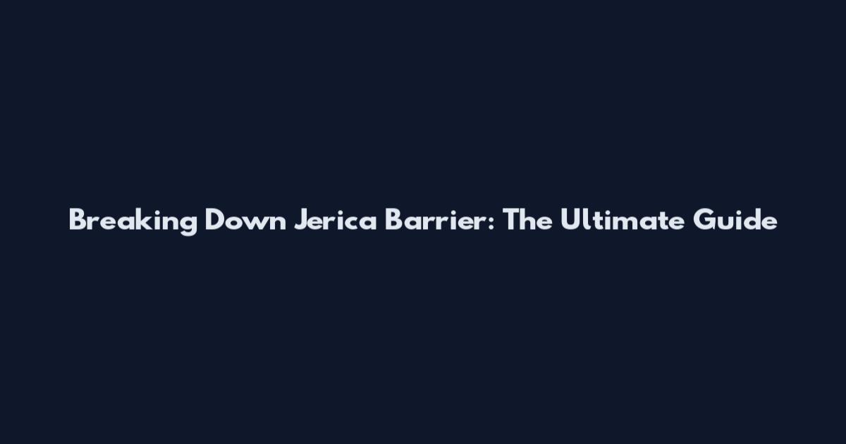 Breaking Down Jerica Barrier: The Ultimate Guide