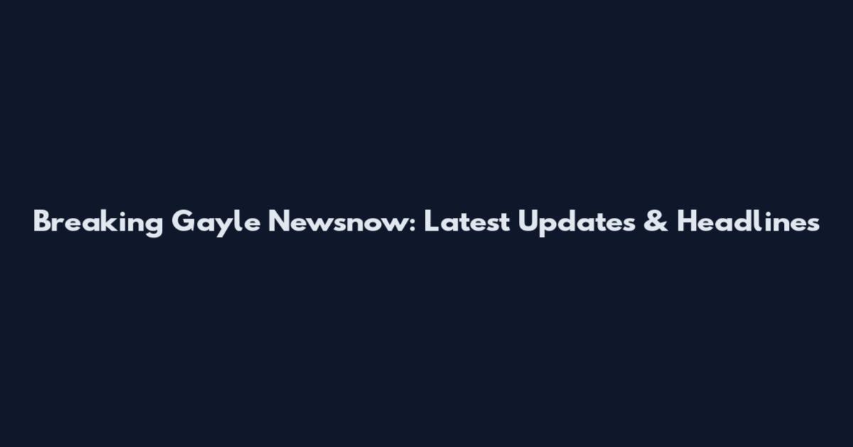 Breaking Gayle Newsnow: Latest Updates & Headlines