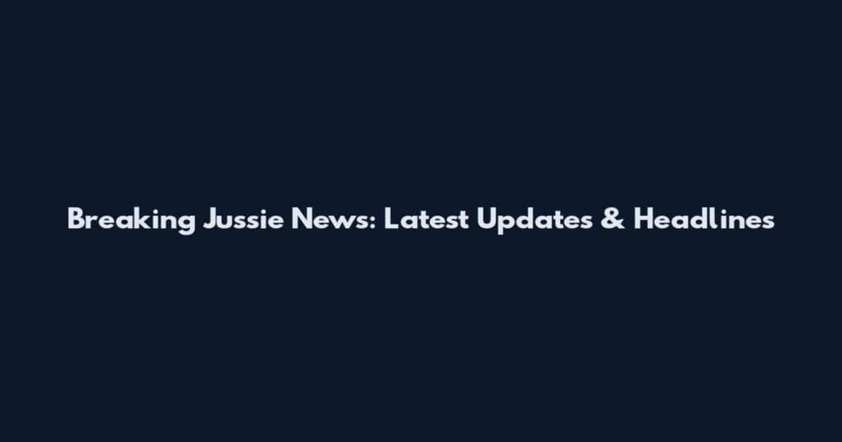 Breaking Jussie News: Latest Updates & Headlines