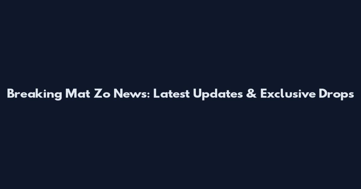 Breaking Mat Zo News: Latest Updates & Exclusive Drops
