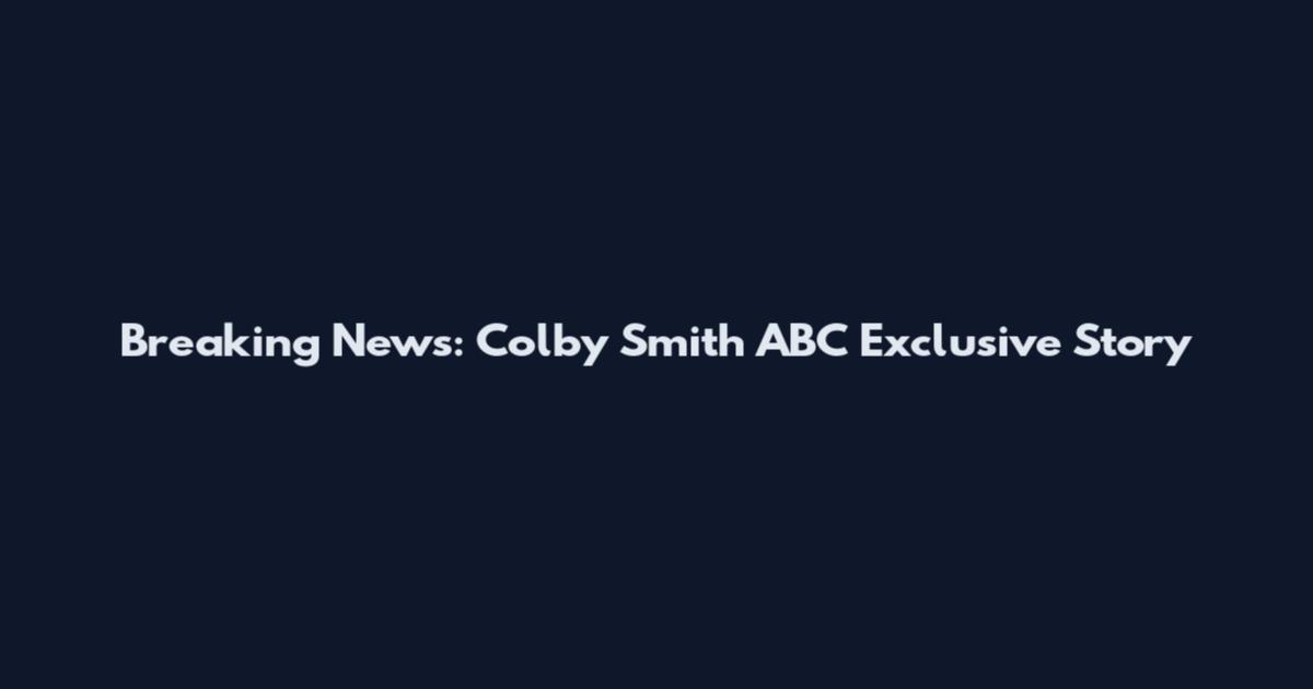 Breaking News: Colby Smith ABC Exclusive Story