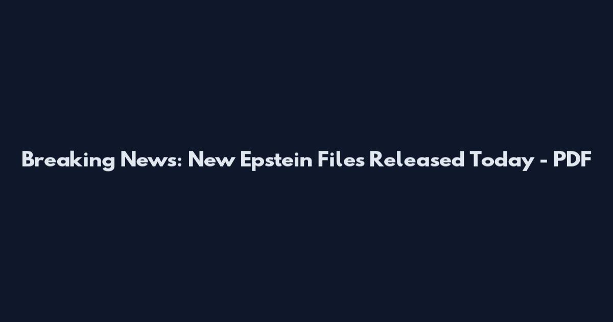 Breaking News: New Epstein Files Released Today - PDF