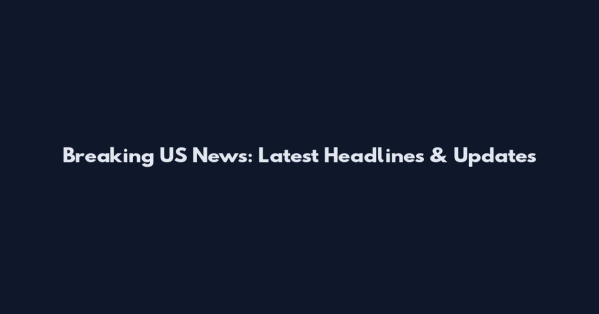 Breaking US News: Latest Headlines & Updates