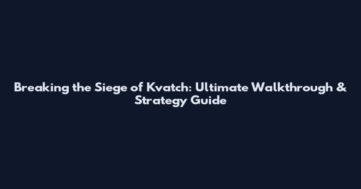 Breaking the Siege of Kvatch: Ultimate Walkthrough & Strategy Guide