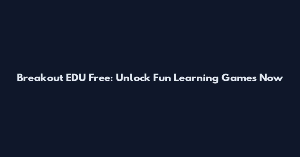 Breakout EDU Free: Unlock Fun Learning Games Now