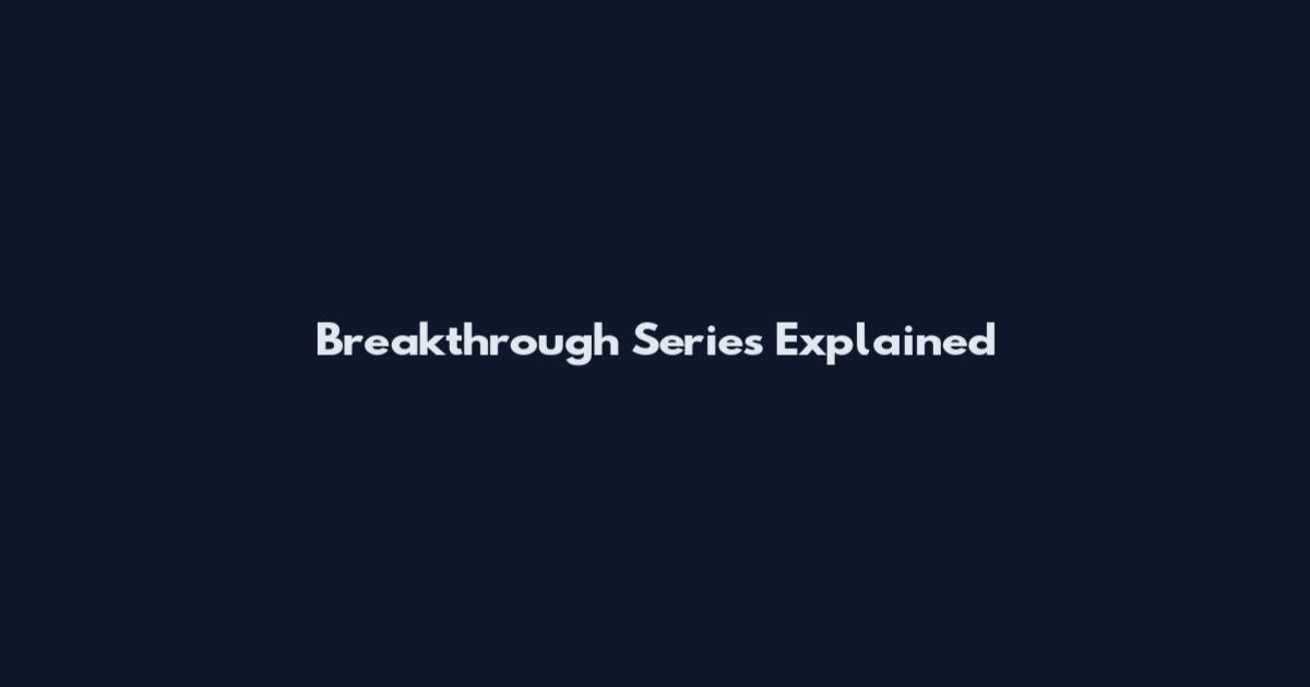 Breakthrough Series Explained