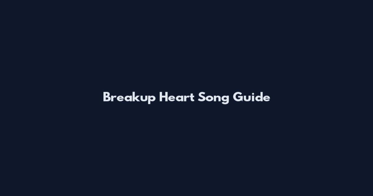 Breakup Heart Song Guide