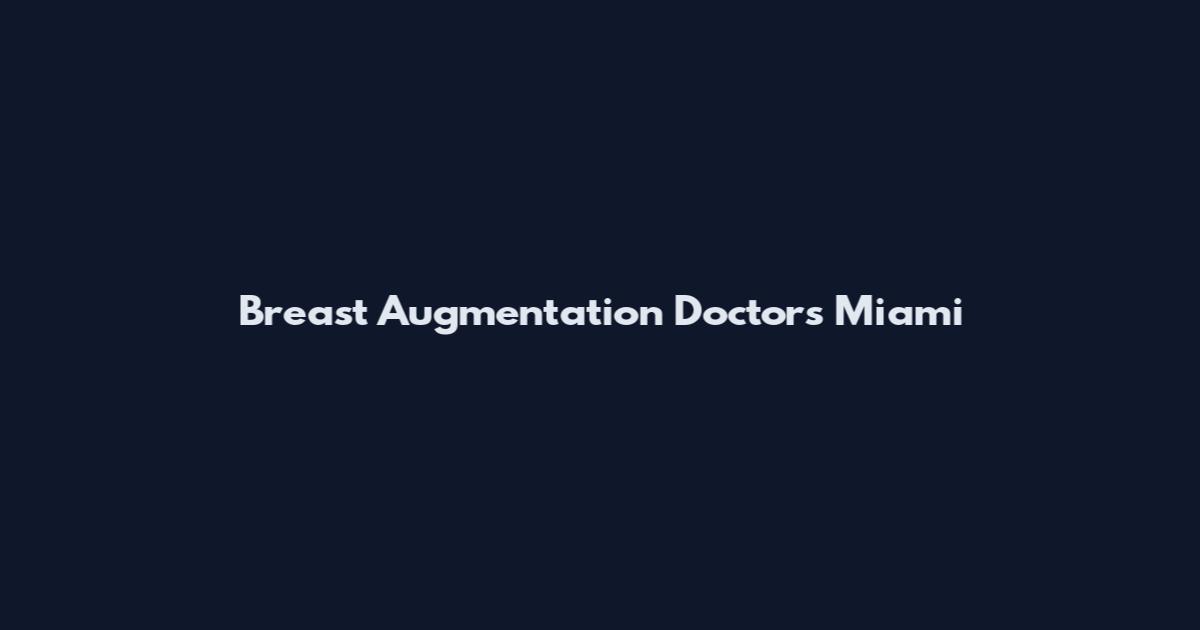 Breast Augmentation Doctors Miami