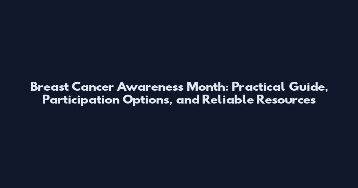 Breast Cancer Awareness Month: Practical Guide, Participation Options, and Reliable Resources