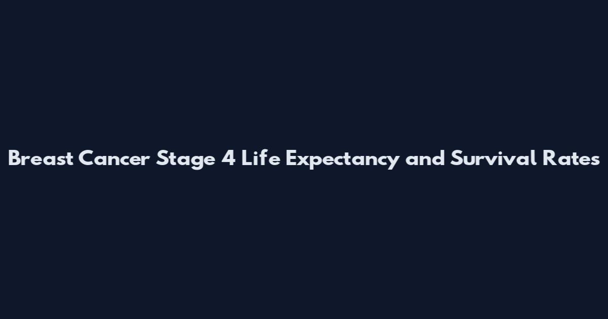 Breast Cancer Stage 4 Life Expectancy and Survival Rates