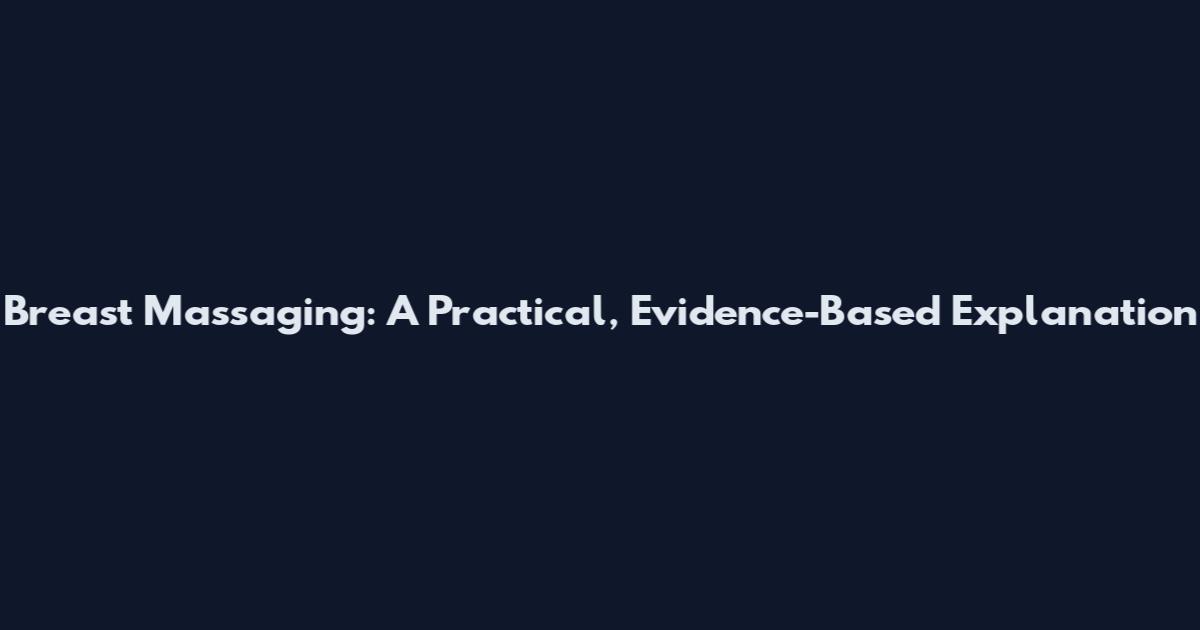 Breast Massaging: A Practical, Evidence-Based Explanation