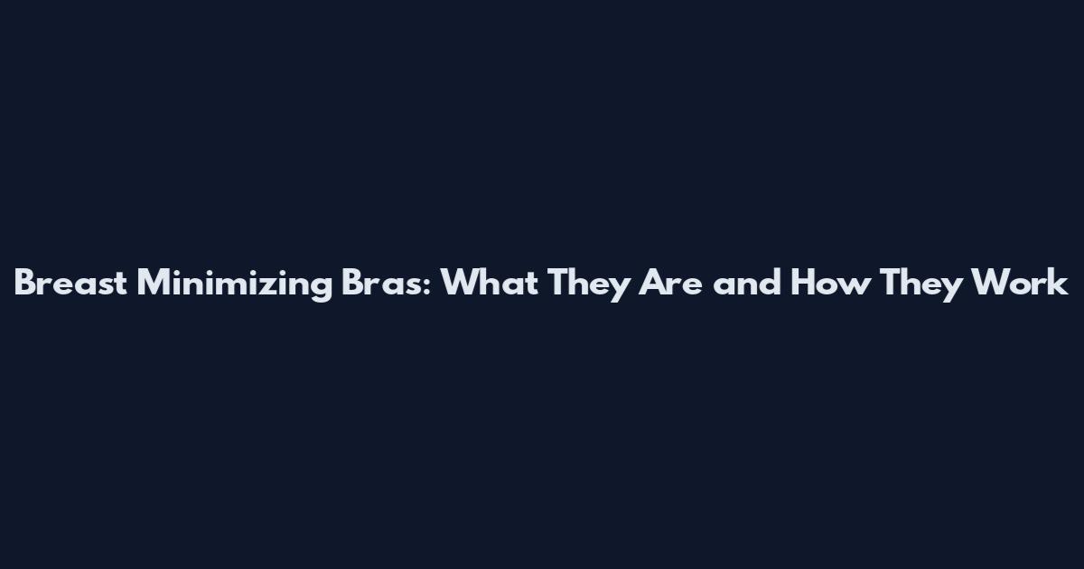 Breast Minimizing Bras: What They Are and How They Work