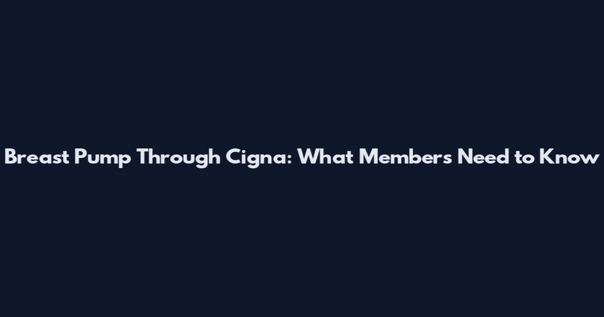 Breast Pump Through Cigna: What Members Need to Know