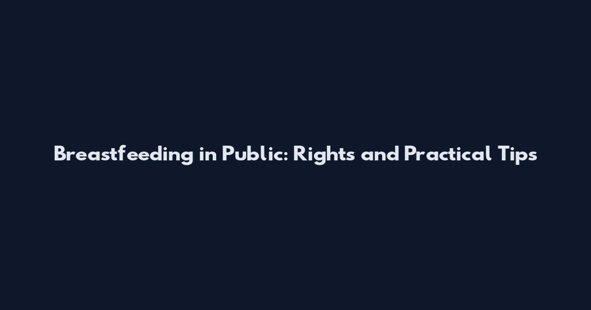 Breastfeeding in Public: Rights and Practical Tips