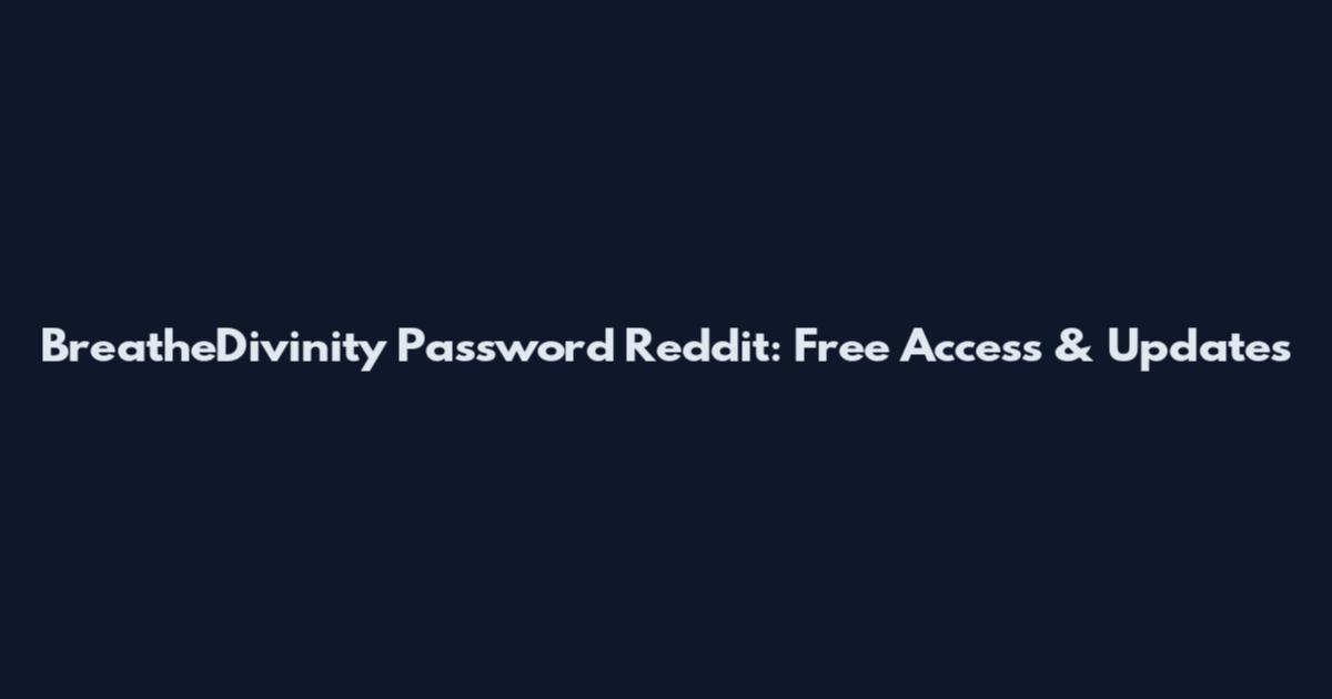 BreatheDivinity Password Reddit: Free Access & Updates