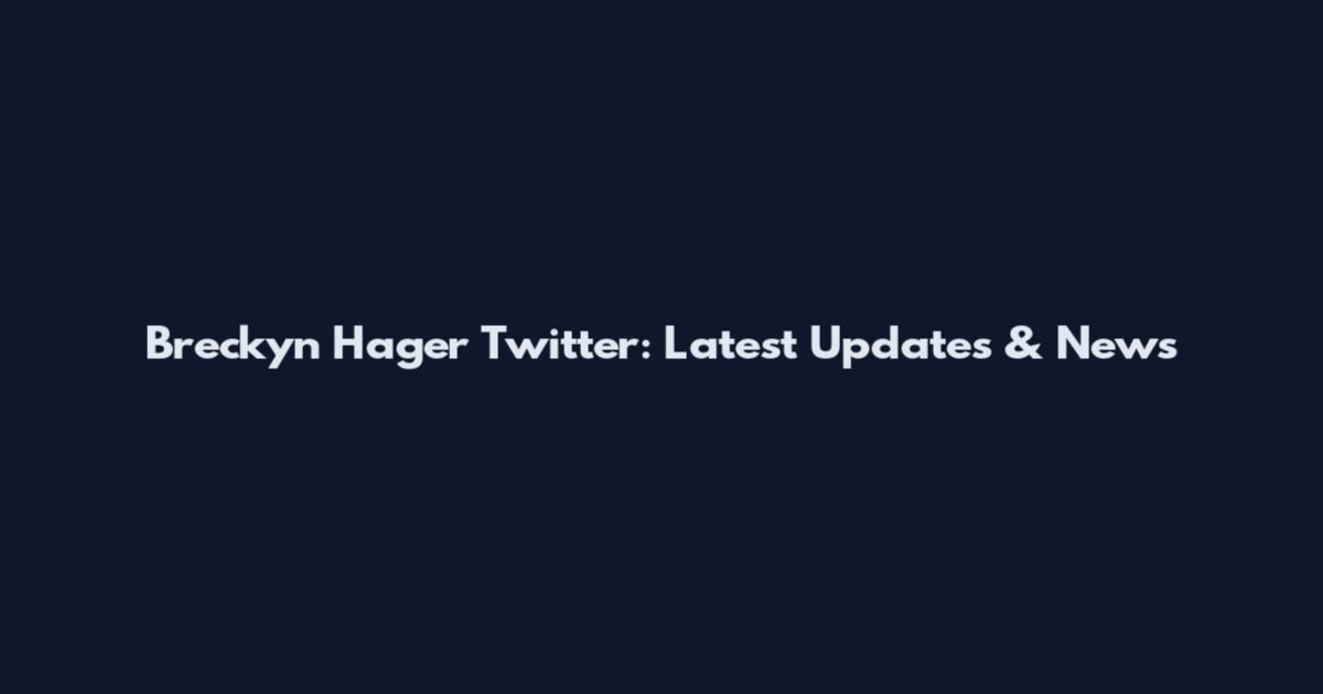 Breckyn Hager Twitter: Latest Updates & News