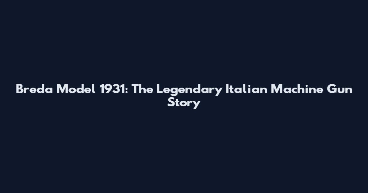 Breda Model 1931: The Legendary Italian Machine Gun Story