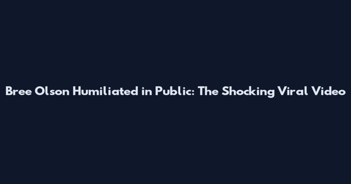 Bree Olson Humiliated in Public: The Shocking Viral Video
