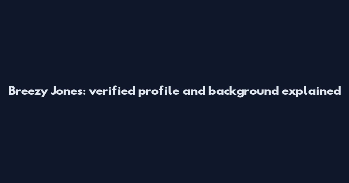 Breezy Jones: verified profile and background explained